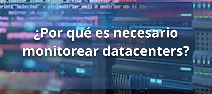 ¿Por qué es necesario monitorear datacenters?